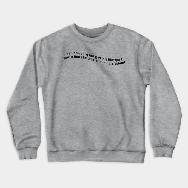 Behind every Hot Girl is a Fanfic Crewneck Sweatshirt by ThePureAudacity